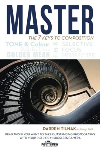 Master The 7 Keys To Composition: Read This If You Want To Take Outstanding Photographs With Your Camera