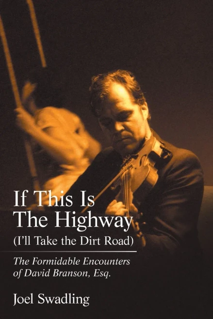 If This Is The Highway (I'Ll Take The Dirt Road): The Formidable Encounters Of David Branson, Esq.