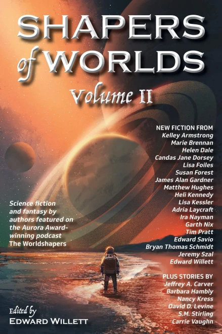 Shapers Of Worlds Volume Ii: Science Fiction And Fantasy By Authors Featured On The Worldshapers Podcast