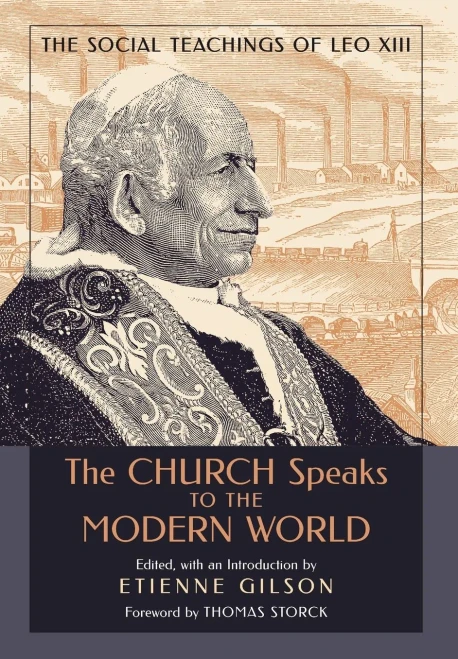 The Church Speaks To The Modern World: The Social Teachings Of Leo Xiii