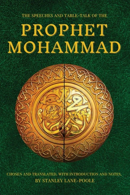 The Speeches And Table-Talk Of The Prophet Mohammad: Chosen And Translated, With Introduction And Notes, By Stanley Lane-Poole
