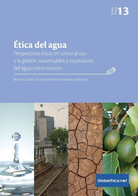 Ética Del Agua: Perspectivas Éticas En Torno Al Uso Y La Gestión Sustentables Y Equitativos Del Agua Como Recurso (Globethics.Net Praxis Series)