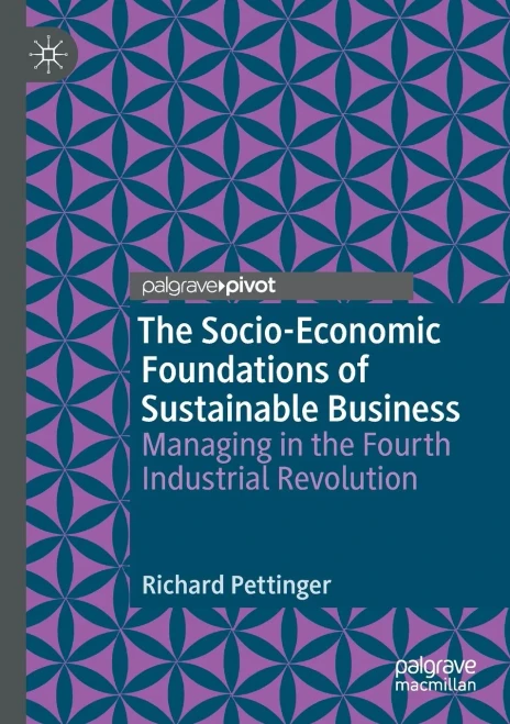 The Socio-Economic Foundations Of Sustainable Business: Managing In The Fourth Industrial Revolution
