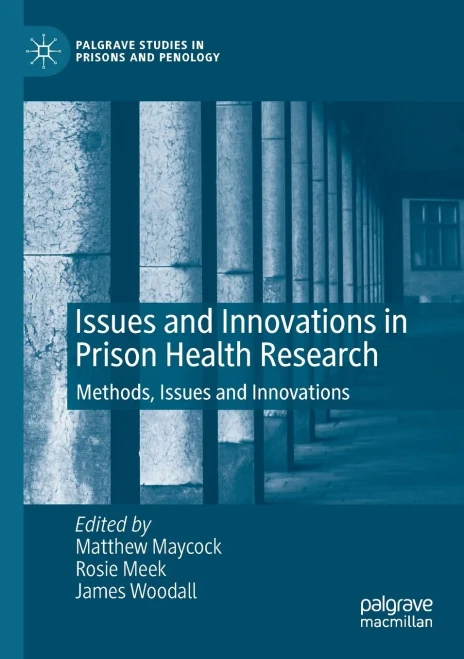 Issues And Innovations In Prison Health Research: Methods, Issues And Innovations (Palgrave Studies In Prisons And Penology)