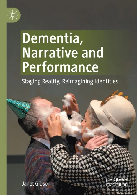 Dementia, Narrative And Performance: Staging Reality, Reimagining Identities
