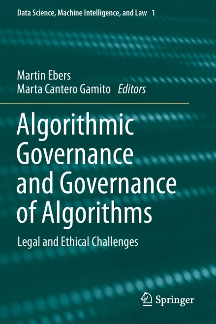 Algorithmic Governance And Governance Of Algorithms: Legal And Ethical Challenges (Data Science, Machine Intelligence, And Law)