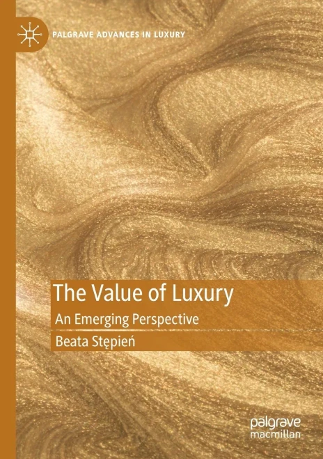 The Value Of Luxury: An Emerging Perspective (Palgrave Advances In Luxury)