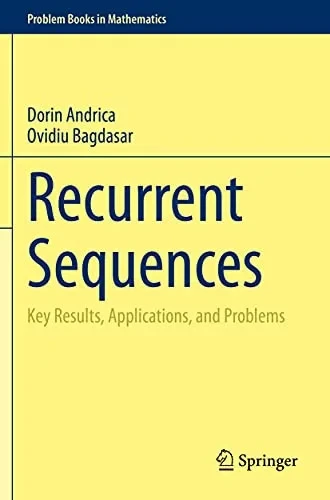 Recurrent Sequences: Key Results, Applications, And Problems (Problem Books In Mathematics)