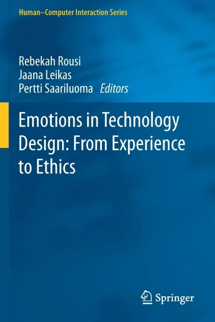 Emotions In Technology Design: From Experience To Ethics (HumanComputer Interaction Series)