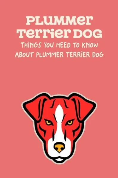 Plummer Terrier Dog: Things You Need to Know About Plummer Terrier Dog: Learn Everything About Plummer Terrier Dog