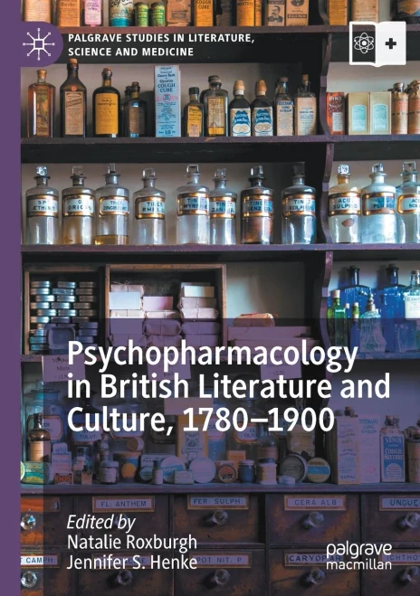 Psychopharmacology In British Literature And Culture, 17801900 (Palgrave Studies In Literature, Science And Medicine)