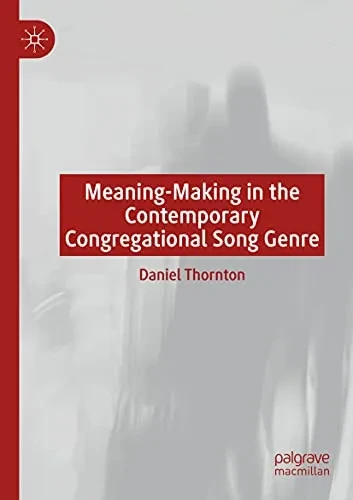 Meaning-Making In The Contemporary Congregational Song Genre
