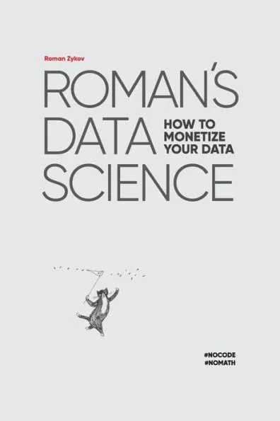 Roman's Data Science: How to monetize your data
