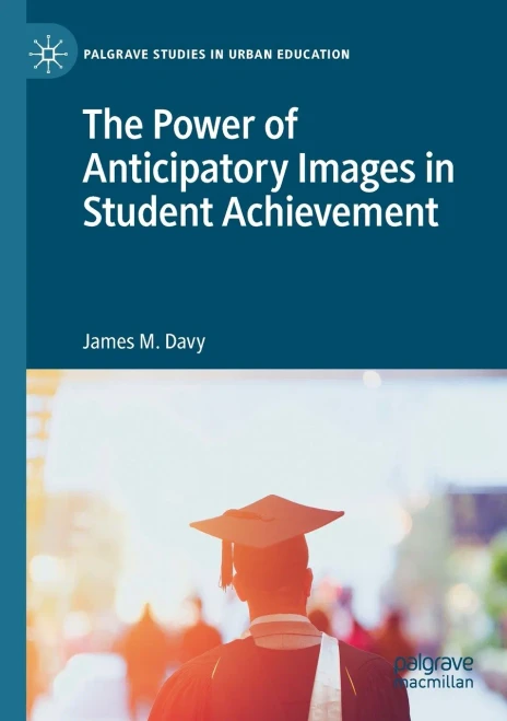 The Power Of Anticipatory Images In Student Achievement (Palgrave Studies In Urban Education)