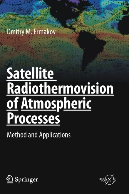 Satellite Radiothermovision Of Atmospheric Processes: Method And Applications (Springer Praxis Books)