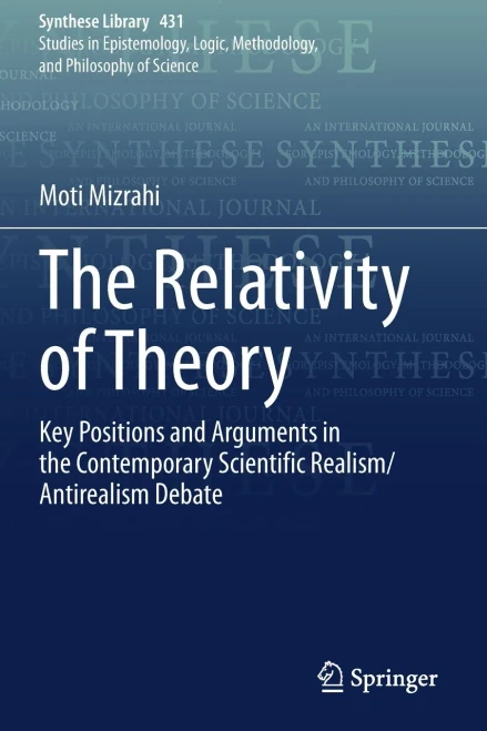 The Relativity Of Theory: Key Positions And Arguments In The Contemporary Scientific Realism/Antirealism Debate (Synthese Library)