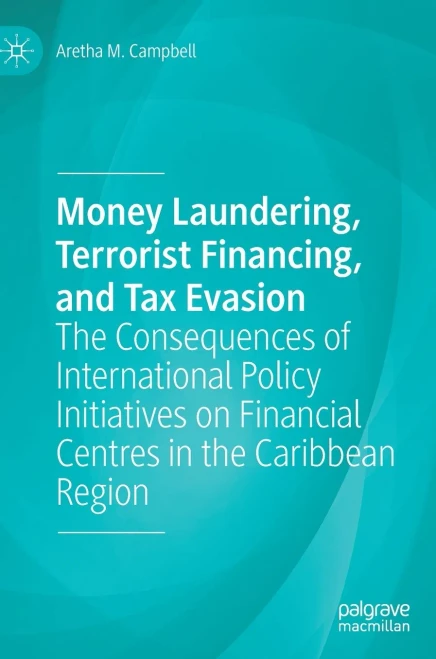 Money Laundering, Terrorist Financing, And Tax Evasion: The Consequences Of International Policy Initiatives On Financial Centres In The Caribbean Region