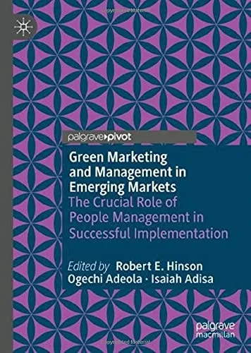 Green Marketing And Management In Emerging Markets: The Crucial Role Of People Management In Successful Implementation (Palgrave Studies Of Marketing In Emerging Economies)