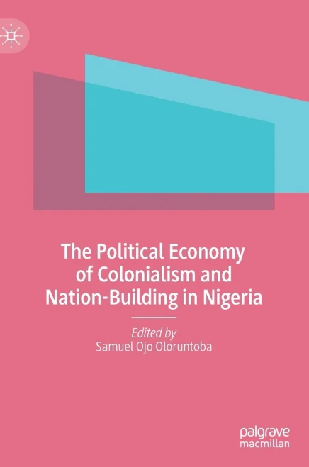 The Political Economy Of Colonialism And Nation-Building In Nigeria