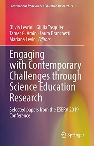 Engaging With Contemporary Challenges Through Science Education Research: Selected Papers From The Esera 2019 Conference (Contributions From Science Education Research, 9)