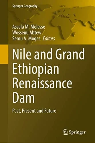 Nile And Grand Ethiopian Renaissance Dam: Past, Present And Future (Springer Geography)