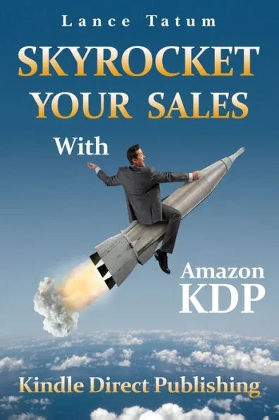 Skyrocket Your Sales With Amazon KDP: Kindle Direct Publishing