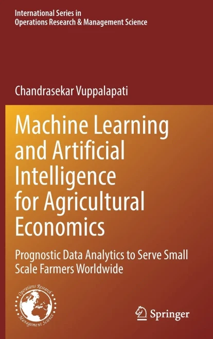 Machine Learning And Artificial Intelligence For Agricultural Economics: Prognostic Data Analytics To Serve Small Scale Farmers Worldwide ... Research & Management Science, 314)