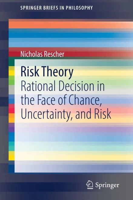 Risk Theory: Rational Decision In The Face Of Chance, Uncertainty, And Risk (Springerbriefs In Philosophy)