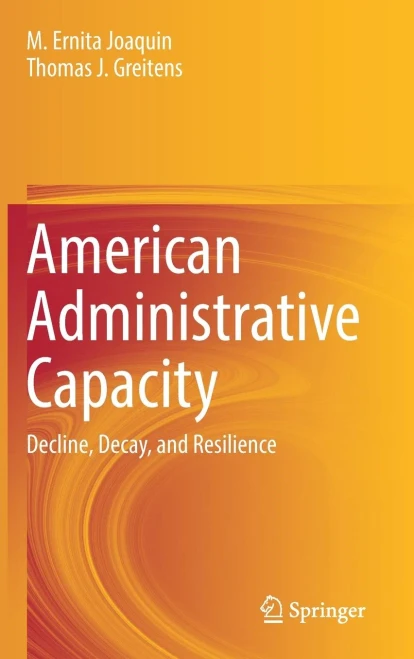 American Administrative Capacity: Decline, Decay, And Resilience