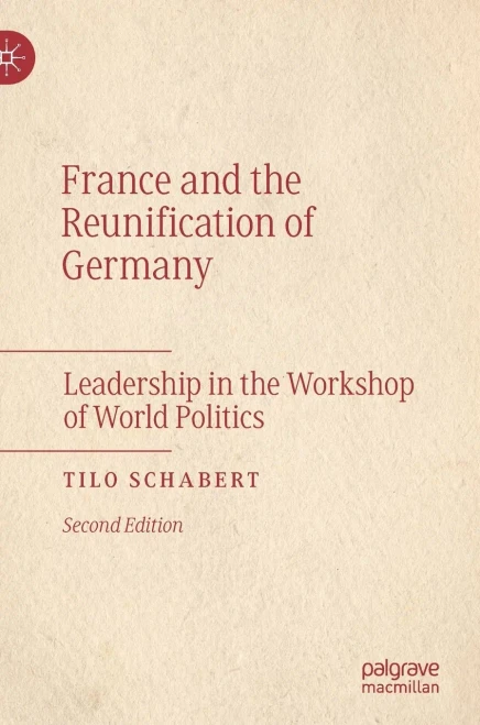 France And The Reunification Of Germany: Leadership In The Workshop Of World Politics