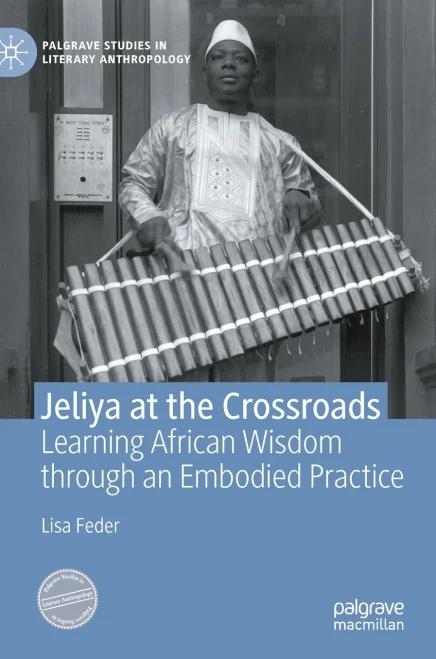 Jeliya At The Crossroads: Learning African Wisdom Through An Embodied Practice (Palgrave Studies In Literary Anthropology)