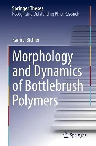 Morphology And Dynamics Of Bottlebrush Polymers (Springer Theses)