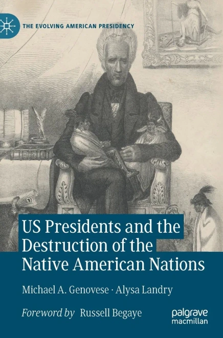 Us Presidents And The Destruction Of The Native American Nations (The Evolving American Presidency)