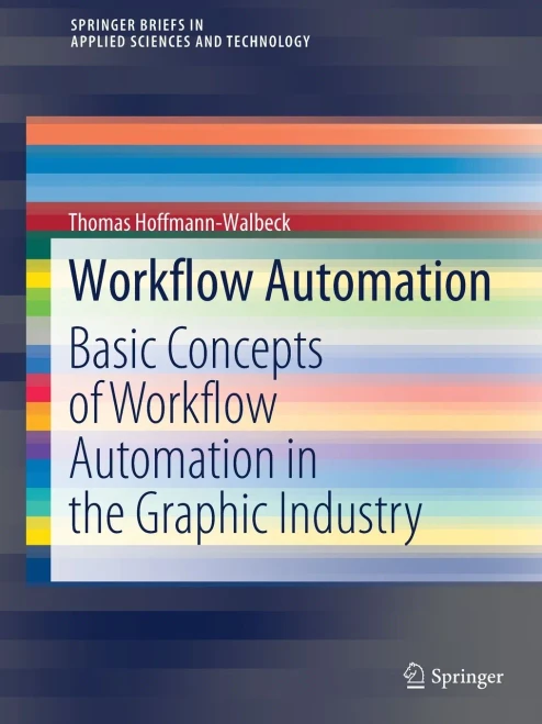 Workflow Automation: Basic Concepts Of Workflow Automation In The Graphic Industry (Springerbriefs In Applied Sciences And Technology)