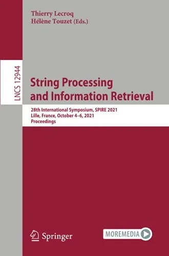 String Processing And Information Retrieval: 28Th International Symposium, Spire 2021, Lille, France, October 46, 2021, Proceedings (Lecture Notes In Computer Science)