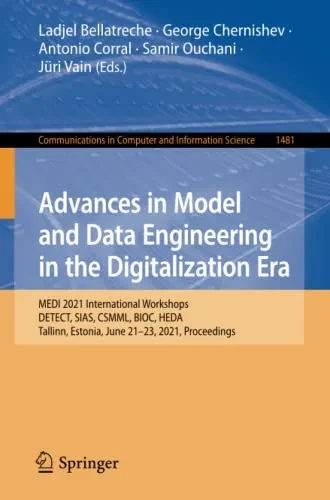 Advances In Model And Data Engineering In The Digitalization Era: Medi 2021 International Workshops: Detect, Sias, Csmml, Bioc, Heda, Tallinn, ... In Computer And Information Science)