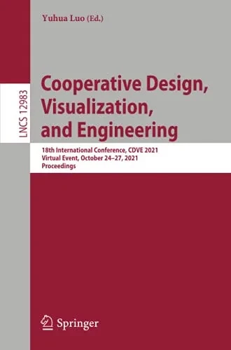 Cooperative Design, Visualization, And Engineering: 18Th International Conference, Cdve 2021, Virtual Event, October 2427, 2021, Proceedings (Lecture Notes In Computer Science)