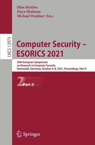 Computer Security  Esorics 2021: 26Th European Symposium On Research In Computer Security, Darmstadt, Germany, October 48, 2021, Proceedings, Part Ii (Lecture Notes In Computer Science)