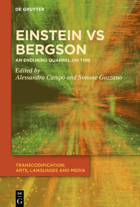 Einstein Vs. Bergson: An Enduring Quarrel On Time (Transcodification: Arts, Languages And Media)