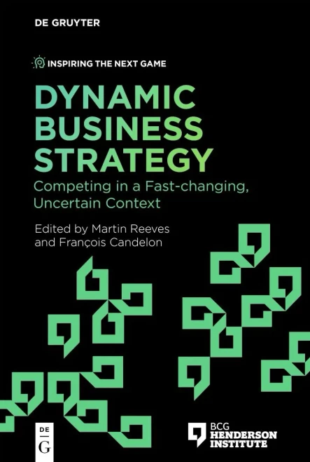 Dynamic Business Strategy: Competing In A Fast-Changing, Uncertain Context (Inspiring The Next Game)