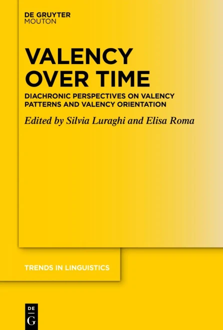 Valency Over Time: Diachronic Perspectives On Valency Patterns And Valency Orientation (Trends In Linguistics. Studies And Monographs [Tilsm])