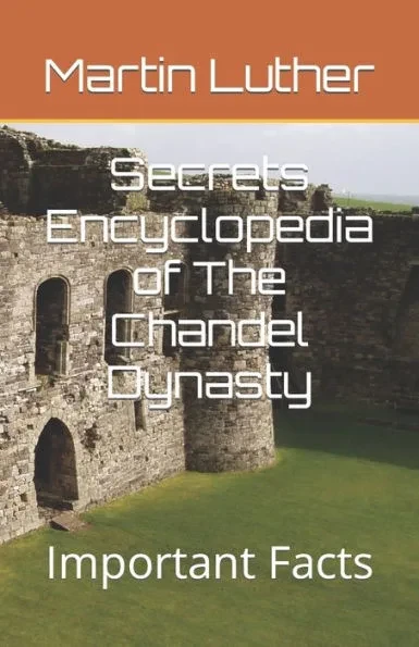 Secrets Encyclopedia of The Chandel Dynasty: Important Facts