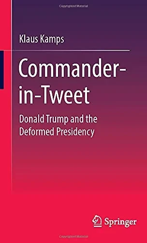Commander-In-Tweet: Donald Trump And The Deformed Presidency