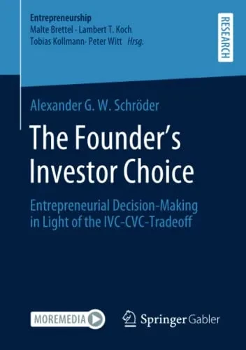 The FounderS Investor Choice: Entrepreneurial Decision-Making In Light Of The Ivc-Cvc-Tradeoff (Entrepreneurship)