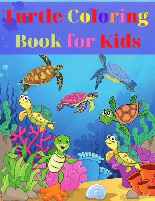 Turtle Coloring Book For Kids: Amazing Turtle Coloring Book For Kids Gift For Boys & Girls, Ages 2-4 4-6 4-8 6-8 Coloring Fun And Awesome Facts Kids ... Fun Simple And Cute Designs Activity Book