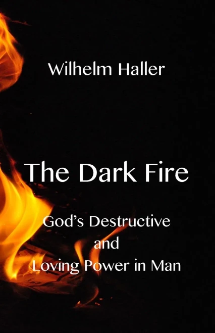 The Dark Fire: GodS Destructive And Loving Power In Man