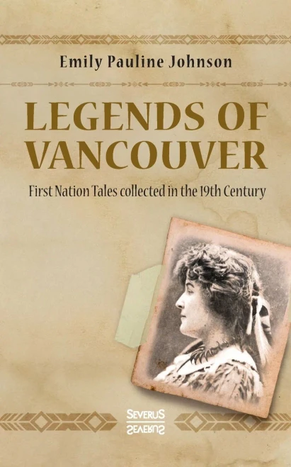 Legends Of Vancouver: First Nation Tales Collected In The 19Th Century