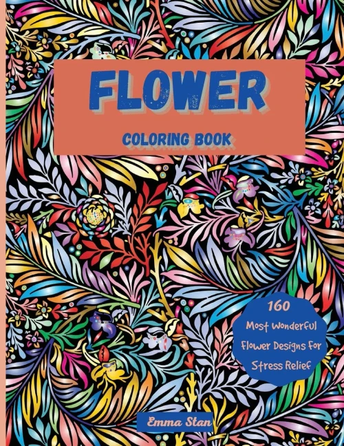 Flower Coloring Book: Mesmerizing Coloring Book Stress Relief And Relaxation With A Variety Of Botanical Floral Prints And Nature, Bouquets, Wreaths, Swirls, Decorations, Flower Designs And Patterns