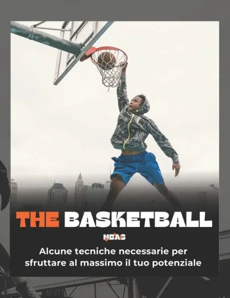 The Basketball: Alcune tecniche necessarie per sfruttare al massimo il tuo potenziale