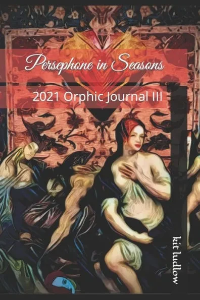 Persephone in Seasons: 2021 Orphic Journal III